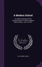 A MODERN SCHOOL: AN ADDRESS DELIVERED AT