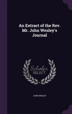 AN EXTRACT OF THE REV. MR. JOHN WESLEY'S