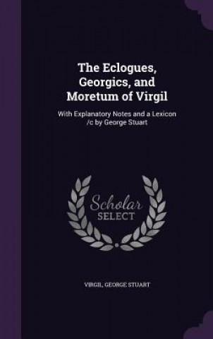 THE ECLOGUES, GEORGICS, AND MORETUM OF V