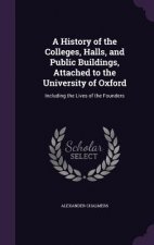 A HISTORY OF THE COLLEGES, HALLS, AND PU