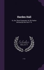 HARDEN HALL: OR, THE THREE PROPOSALS, ED
