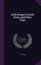 LITTLE HINGES TO GREAT DOORS, AND OTHER