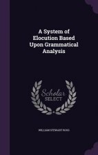 A SYSTEM OF ELOCUTION BASED UPON GRAMMAT