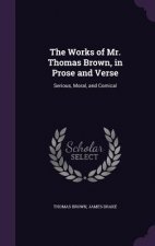 THE WORKS OF MR. THOMAS BROWN, IN PROSE