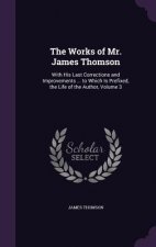 THE WORKS OF MR. JAMES THOMSON: WITH HIS