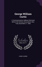 GEORGE WILLIAM CURTIS: A COMMEMORATIVE A