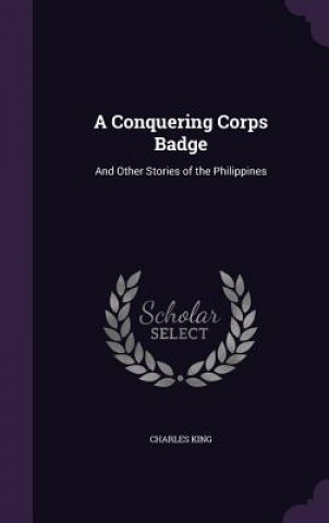 A CONQUERING CORPS BADGE: AND OTHER STOR