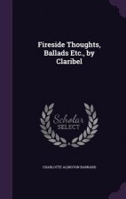 FIRESIDE THOUGHTS, BALLADS ETC., BY CLAR