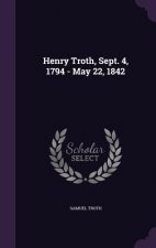 HENRY TROTH, SEPT. 4, 1794 - MAY 22, 184