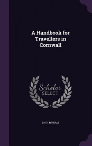 A HANDBOOK FOR TRAVELLERS IN CORNWALL