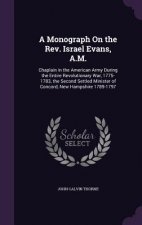A MONOGRAPH ON THE REV. ISRAEL EVANS, A.