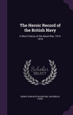 The Heroic Record of the British Navy: A Short History of the Naval War, 1914-1918