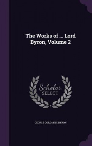 THE WORKS OF ... LORD BYRON, VOLUME 2