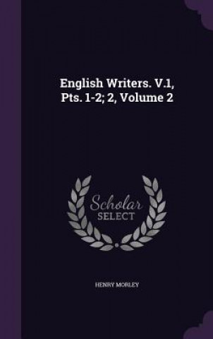 ENGLISH WRITERS. V.1, PTS. 1-2; 2, VOLUM