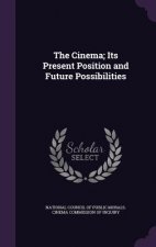 THE CINEMA; ITS PRESENT POSITION AND FUT