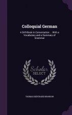 COLLOQUIAL GERMAN: A DRILL-BOOK IN CONVE