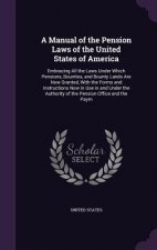 A MANUAL OF THE PENSION LAWS OF THE UNIT