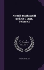 NICCOL  MACHIAVELLI AND HIS TIMES, VOLUM