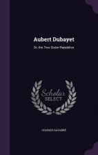 AUBERT DUBAYET: OR, THE TWO SISTER REPUB