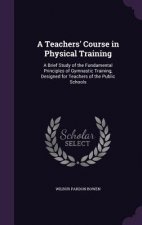 A TEACHERS' COURSE IN PHYSICAL TRAINING: