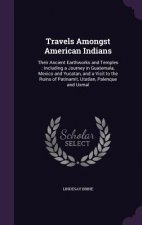 TRAVELS AMONGST AMERICAN INDIANS: THEIR