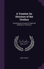 A TREATISE ON STRICTURE OF THE URETHRA: