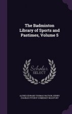 THE BADMINTON LIBRARY OF SPORTS AND PAST