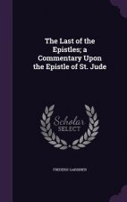 THE LAST OF THE EPISTLES; A COMMENTARY U