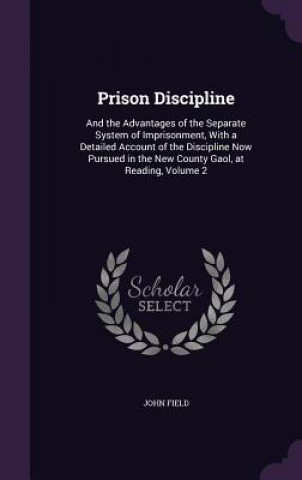 PRISON DISCIPLINE: AND THE ADVANTAGES OF