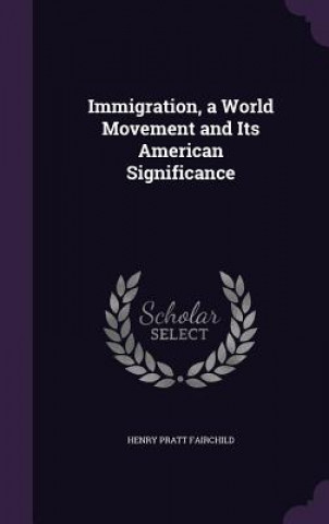 IMMIGRATION, A WORLD MOVEMENT AND ITS AM