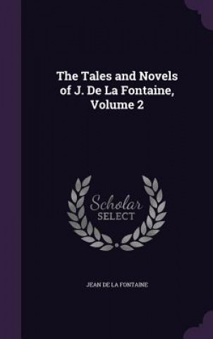 THE TALES AND NOVELS OF J. DE LA FONTAIN