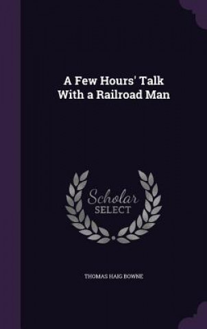A FEW HOURS' TALK WITH A RAILROAD MAN