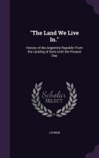 THE LAND WE LIVE IN. : HISTORY OF THE A