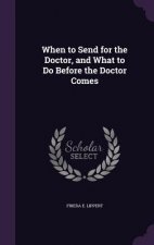 WHEN TO SEND FOR THE DOCTOR, AND WHAT TO