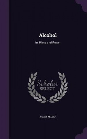 ALCOHOL: ITS PLACE AND POWER