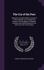 THE CRY OF THE POOR: BEING THE TRUE AND