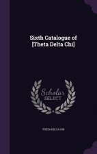 SIXTH CATALOGUE OF [THETA DELTA CHI]