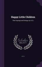 HAPPY LITTLE CHILDREN: THEIR SAYINGS AND