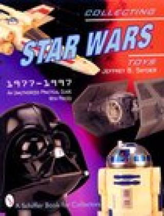 Collecting Star Wars Toys 1977-1997: an Unauthorised Practical Guide