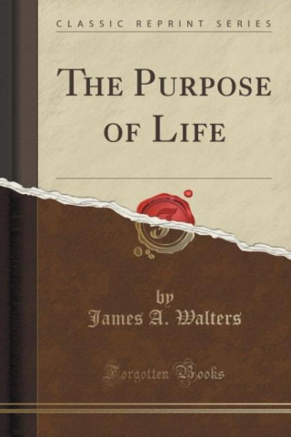 The Purpose of Life (Classic Reprint)