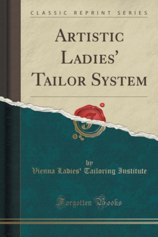 Artistic Ladies' Tailor System (Classic Reprint)