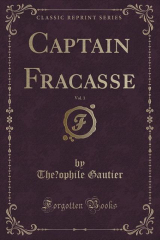 Captain Fracasse, Vol. 1 (Classic Reprint)