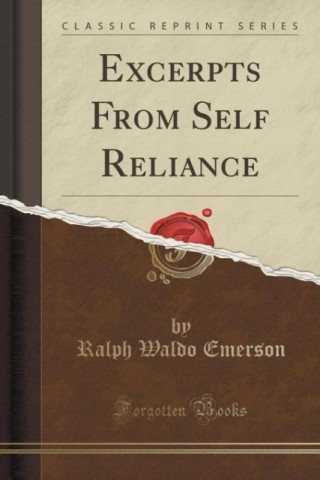 Excerpts From Self Reliance (Classic Reprint)