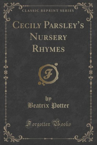 Cecily Parsley's Nursery Rhymes (Classic Reprint)
