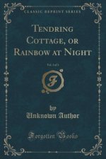 Tendring Cottage, or Rainbow at Night, Vol. 3 of 3 (Classic Reprint)