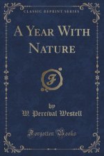 A Year With Nature (Classic Reprint)