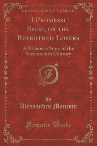 I Promessi Sposi, or the Betrothed Lovers