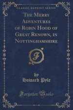 The Merry Adventures of Robin Hood of Great Renown, in Nottinghamshire (Classic Reprint)
