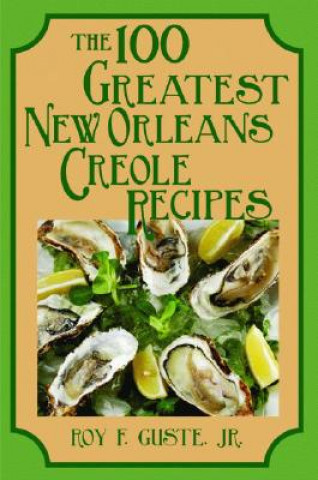 100 Greatest New Orleans Creole Recipes,