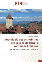 Anthologie des écrivains et des voyageurs dans le canton de Fribourg